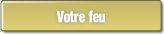 Votre feu.